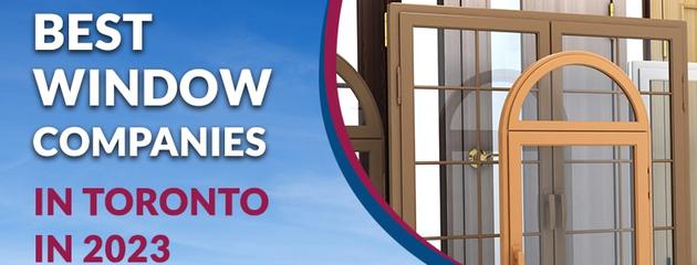 Best Window Companies in Toronto in 2023